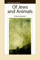 Of Jews And Animals - Benjamin, Andrew (Professor of Philosophy and Jewish Thought, University of Melbourne)