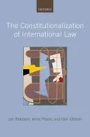 Constitutionalization of International Law - Klabbers, Jan (Professor of International Organizations Law, University of Helsinki) a Peters, Anne (Professor of Public International Law and Swiss Constitutional Law, University of Basel) a Ulfstein, Geir (Professor of International Law, University of Oslo)
