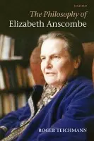 Philosophy of Elizabeth Anscombe - Teichmann, Roger (St Hilda's College, Oxford)