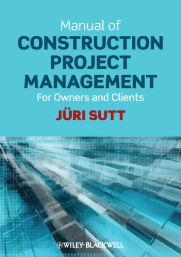 Manual of Construction Project Management - Sutt, Juri (Professor of Construction Economics and Management at the Tallinn University of Technology)