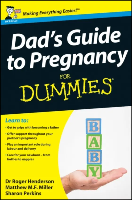Dad's Guide to Pregnancy For Dummies, UK Edition - Henderson, Roger a Miller, Matthew M. F. a Perkins, Sharon, RN