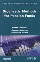Stochastic Methods for Pension Funds - Devolder, Pierre (Universite catholique de Louvain, Belgium) a Janssen, Jacques (Solvay Business School, Brussels, Belgium) a Manca, Raimondo (University "La Sapienza," Rome, Italy)