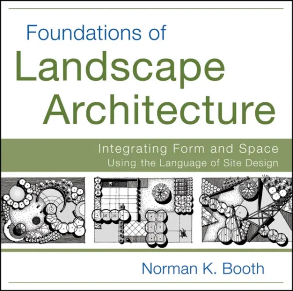 Foundations of Landscape Architecture - Booth, Norman K. (Ohio State University, Knowlton School of Architecture)