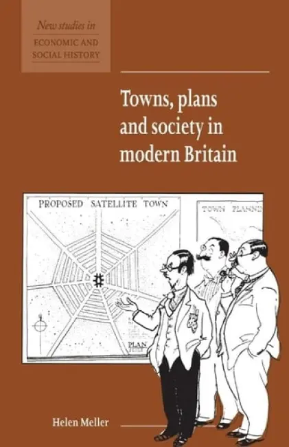 Towns, Plans and Society in Modern Britain - Meller, Helen (University of Nottingham)