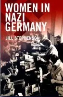 Women in Nazi Germany - Stephenson, Jill