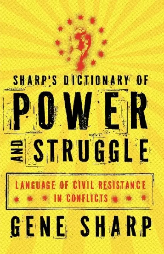 Sharp's Dictionary of Power and Struggle - Sharp, Gene (Founder, Founder, Albert Einstein Institute)