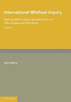 International Wildfowl Inquiry: Volume 1, Factors Affecting the General Status of Wild Geese and Wild Duck - Berry, John
