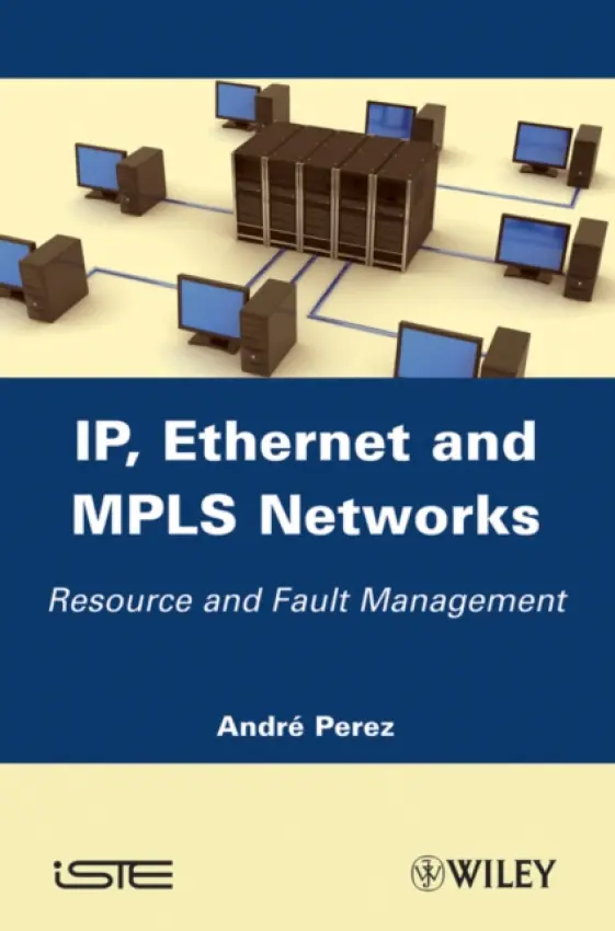 IP, Ethernet and MPLS Networks - Perez, Andre (Consultant, France)