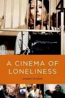 Cinema of Loneliness (4th Edition) - Kolker, Robert (Emeritus Professor of English, Emeritus Professor of English, University of Maryland, Charlottesville, VA)