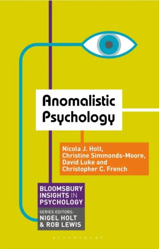 Anomalistic Psychology - Holt, Nicola a Simmonds-Moore, Christine a Luke, David a French, Christopher C. (Goldsmiths College, University of London, LONDON)
