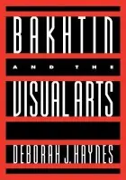 Bakhtin and the Visual Arts - Haynes, Deborah J. (Washington State University)