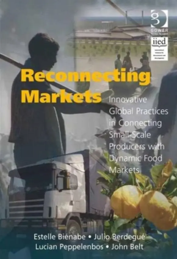 Reconnecting Markets - Bienabe, Estelle a Berdegue, Julio a Belt, John