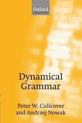 Dynamical Grammar - Culicover, Peter W. (, Ohio State University) a Nowak, Andrzej (, Florida Atlantic University)