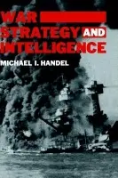War, Strategy and Intelligence - Handel, Michael I.