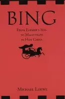 Bing: From Farmer's Son to Magistrate in Han China - Loewe, Michael