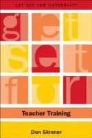 Get Set for Teacher Training - Skinner, Don (Academic Co-ordinator for Education Courses, Moray House School of Education, University of Edinburgh, Moray House School of Education, University of Edinburgh)