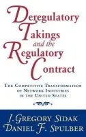 Deregulatory Takings and the Regulatory Contract - Sidak, J. Gregory (Yale University, Connecticut) a Spulber, Daniel F. (Northwestern University, Illinois)