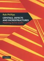 Crystals, Defects and Microstructures - Phillips, Rob (Brown University, Rhode Island)