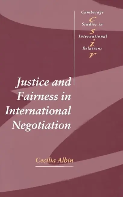 Justice and Fairness in International Negotiation - Albin, Cecilia (University of Reading)