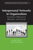 Interpersonal Networks in Organizations - Kilduff, Martin (Pennsylvania State University) a Krackhardt, David (Carnegie Mellon University, Pennsylvania)