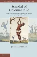 Scandal of Colonial Rule - Epstein, James (Vanderbilt University, Tennessee)