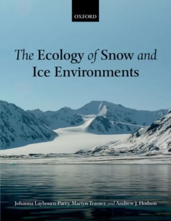 Ecology of Snow and Ice Environments - Laybourn-Parry, Johanna (Bristol Glaciology Centre, School of Geographical Sciences, University of Bristol, UK) a Tranter, Martyn (Bristol Glaciology Centre, School of Geographical Sciences, University of Bristol, UK) a Hodson, Andrew J. (Department of Geogra
