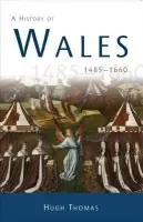 History of Wales 1485-1660 - Thomas, Hugh