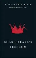 Shakespeare's Freedom - Greenblatt, Stephen (Harvard University)