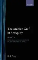 Arabian Gulf in Antiquity: Volume II: From Alexander the Great to the Coming of Islam - Potts, D. T. (Edwin Cuthbert Hall Professor of Middle Eastern Archaeology, Edwin Cuthbert Hall Professor of Middle Eastern Archaeology, University of Sydney)