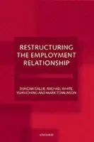 Restructuring the Employment Relationship - Gallie, Duncan (Professor of Sociology, Professor of Sociology, University of Oxford) a White, Michael (Senior Fellow, Senior Fellow, Policy Studies Institute, London) a Cheng, Yuan (Consultant and former Research Officer, Consultant and former Research Offic