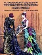 Victorian Fashions and Costumes from Harper's Bazar, 1867-1898 - Blum, Stella