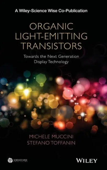 Organic Light-Emitting Transistors - Muccini, Michele a Toffanin, Stefano