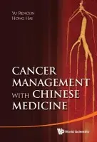 Cancer Management With Chinese Medicine - Hong, Hai (Ntu, S'pore a Renhai Clinic, S'pore) a Yu, Rencun (Beijing Hospital Of Traditional Chinese Medicine, China)