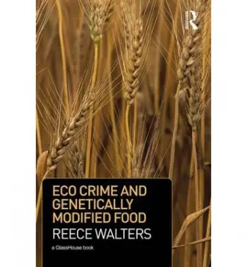 Eco Crime and Genetically Modified Food - Walters, Reece (The Open University, UK)