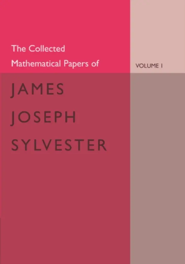 Collected Mathematical Papers of James Joseph Sylvester: Volume 1, 1837-1853 - Sylvester, James Joseph