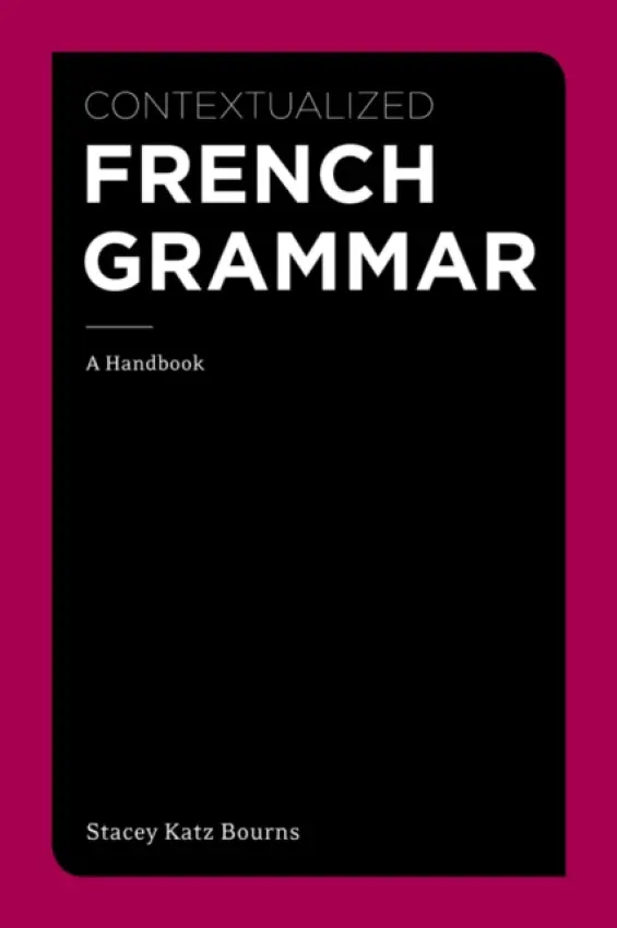 Contextualized French Grammar - Bourns, Stacey (Harvard University)