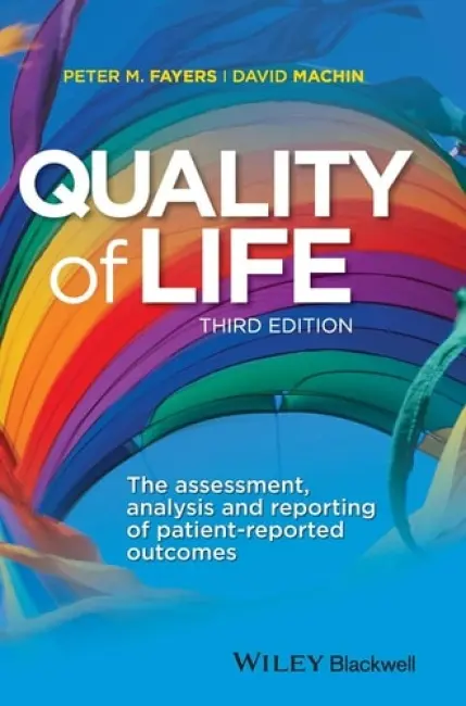 Quality of Life - Fayers, Peter M. (Medical Research Council Clinical Trials Unit, London, UK) a Machin, David (Medical Research Council Cancer Trials Office, Cambridge, UK)