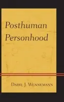 Posthuman Personhood - Wennemann, Daryl J.