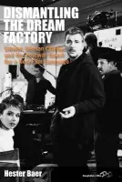 Dismantling the Dream Factory - Baer, Hester