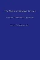Works of Graham Greene - Hill, Mike (Editor, A Sort of Newsletter, UK) a Wise, Dr Jon (independent scholar)