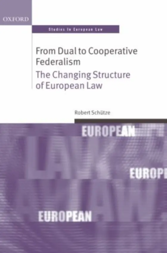 From Dual to Cooperative Federalism - Schutze, Robert (, Professor of law at Durham University)