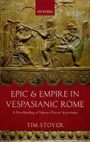 Epic and Empire in Vespasianic Rome - Stover, Tim (Assistant Professor, Florida State University)