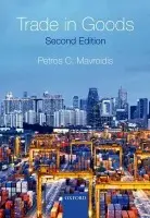 Trade in Goods - Mavroidis, Petros C. (Edwin B. Parker Professor of Law, Edwin B. Parker Professor of Law, Columbia Law School, New York)