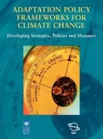 Adaptation Policy Frameworks for Climate Change - Burton, Ian a Malone, Elizabeth a Huq, Saleemul