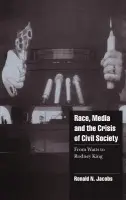 Race, Media, and the Crisis of Civil Society - Jacobs, Ronald N. (State University of New York, Albany)
