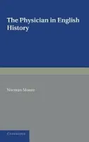 Physician in English History - Moore, Norman