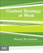 Content Strategy at Work - Bloomstein, Margot (Principal, Appropriate, Inc., Boston, MA, USA)