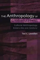 Anthropology of Globalization - Lewellen, Ted C.