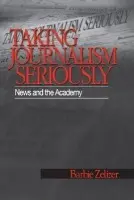 Taking Journalism Seriously - Zelizer, Barbie