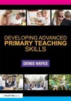 Developing Advanced Primary Teaching Skills - Hayes, Denis (Formerly University of Plymouth,UK)